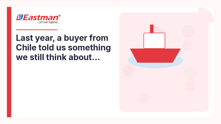 Last year, a buyer from Chile told us something we still think about…