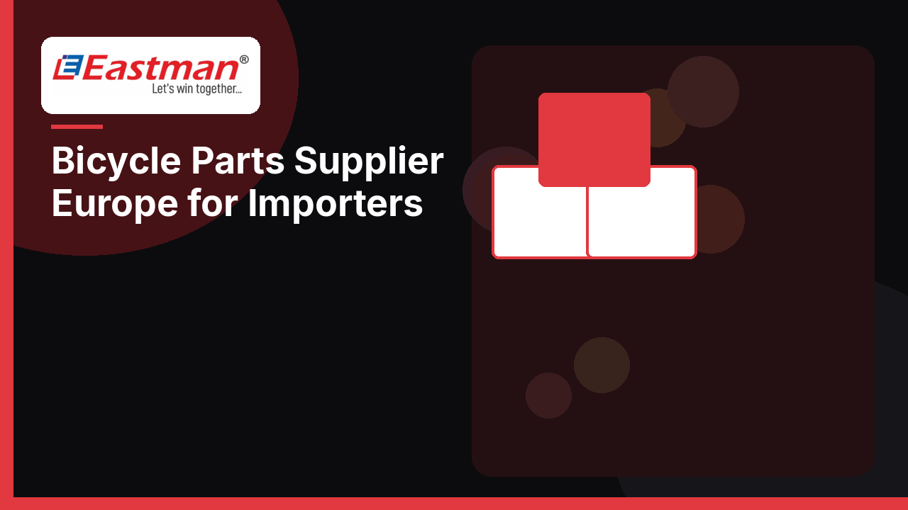 Bicycle Parts Supplier Europe for Importers