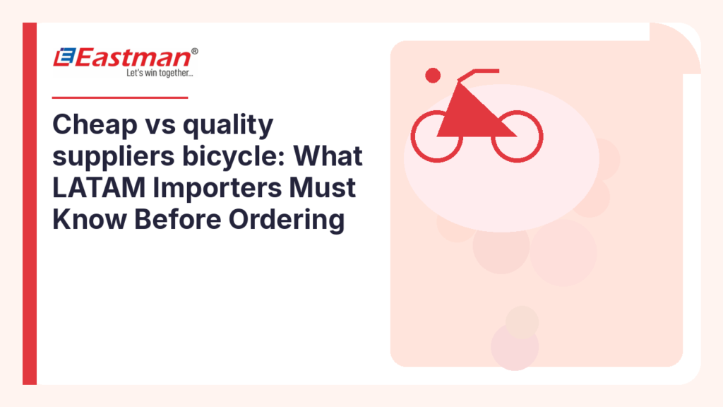 Cheap vs quality suppliers bicycle: What LATAM Importers Must Know Before Ordering