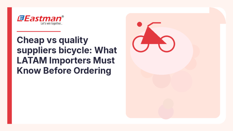 Cheap vs quality suppliers bicycle: What LATAM Importers Must Know Before Ordering