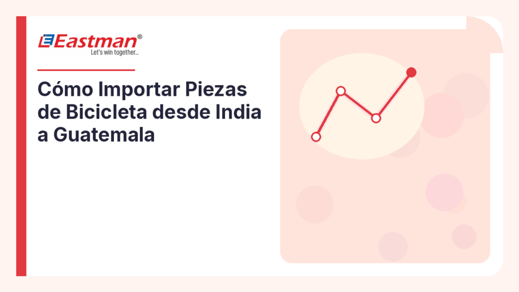 Cómo Importar Piezas de Bicicleta desde India a Guatemala
