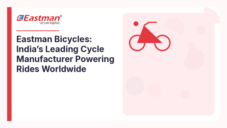 Eastman Bicycles: India’s Leading Cycle Manufacturer Powering Rides Worldwide