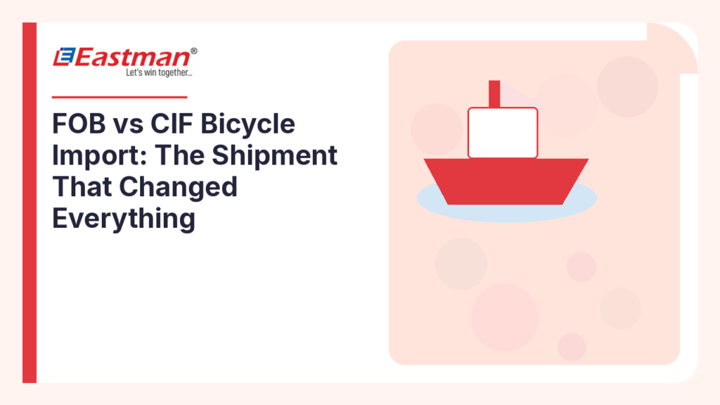 FOB vs CIF Bicycle Import: The Shipment That Changed Everything