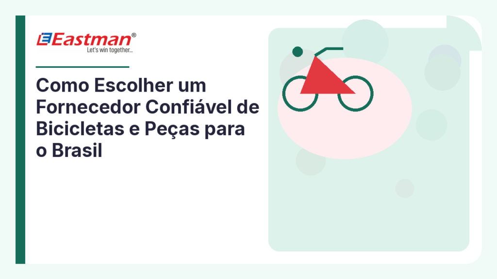 Como Escolher um Fornecedor Confiável de Bicicletas e Peças para o Brasil