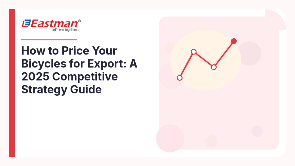 How to Price Your Bicycles for Export: A 2025 Competitive Strategy Guide