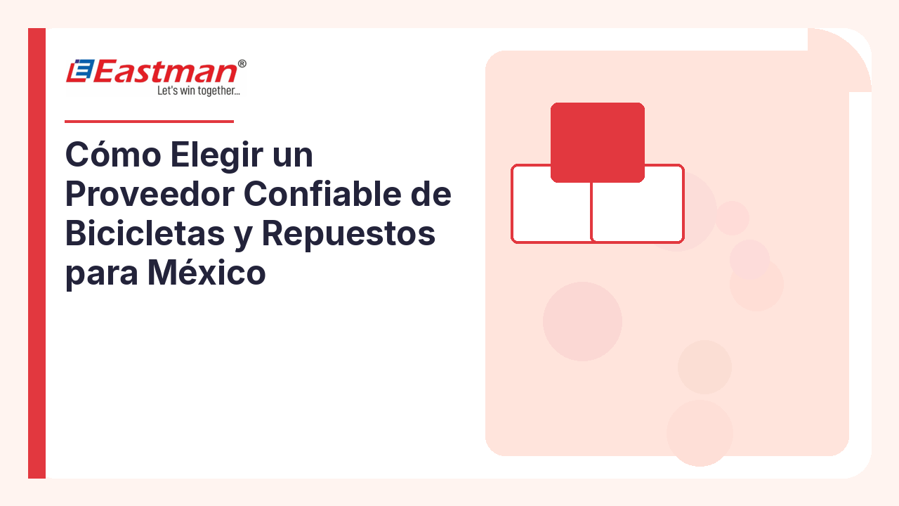 Cómo Elegir un Proveedor Confiable de Bicicletas y Repuestos para México