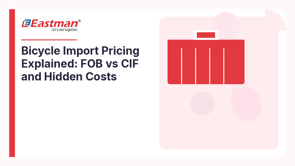Bicycle Import Pricing Explained: FOB vs CIF and Hidden Costs