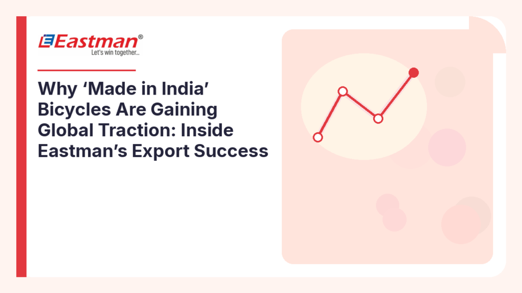 Why ‘Made in India’ Bicycles Are Gaining Global Traction: Inside Eastman’s Export Success