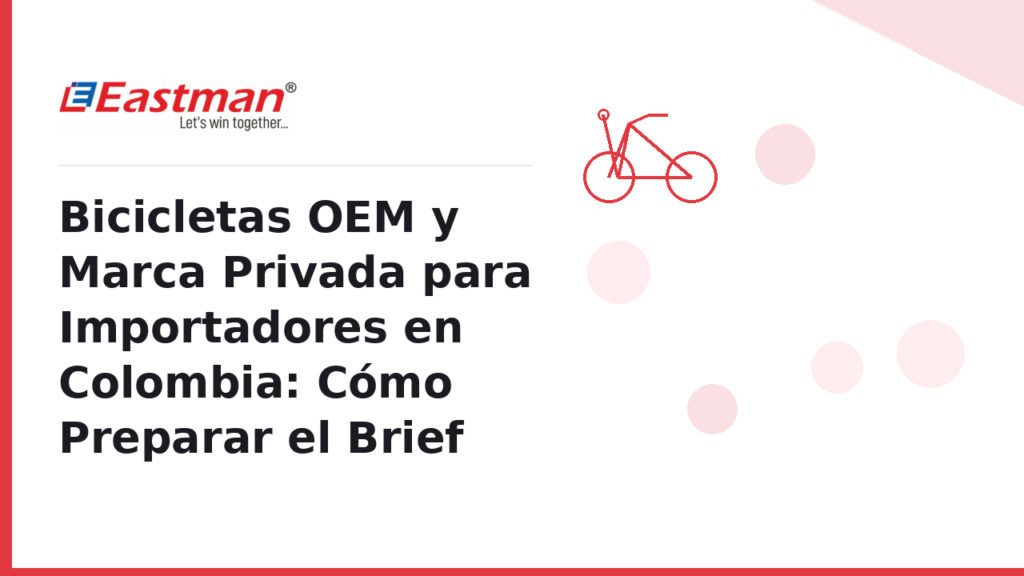 Bicicletas OEM y Marca Privada para Importadores en Colombia: Cómo Preparar el Brief