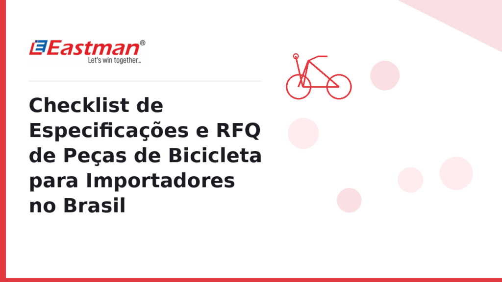 Checklist de Especificações e RFQ de Peças de Bicicleta para Importadores no Brasil