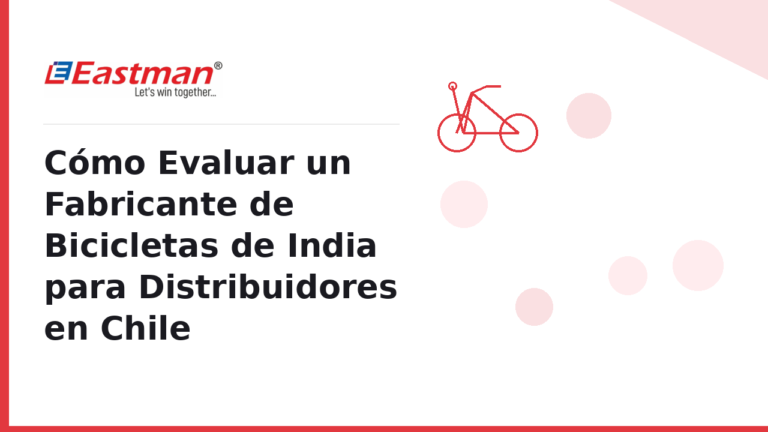 Cómo Evaluar un Fabricante de Bicicletas de India para Distribuidores en Chile