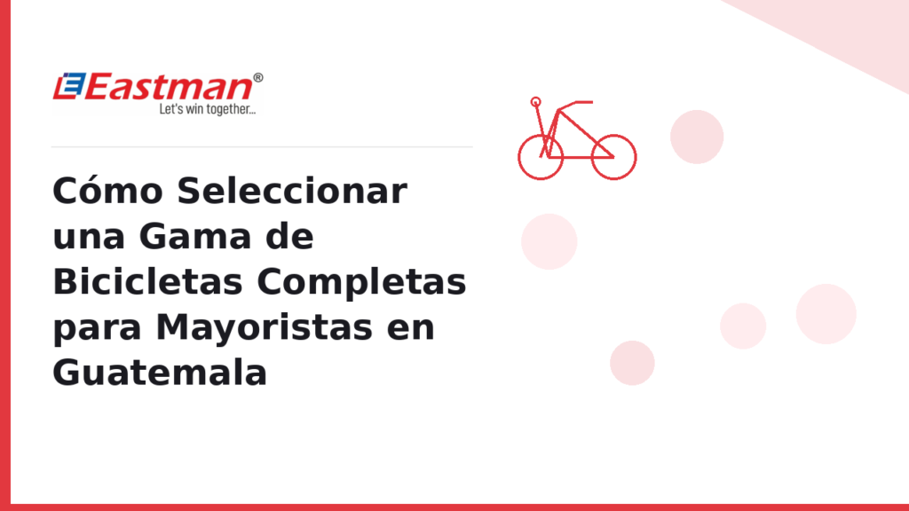 Cómo Seleccionar una Gama de Bicicletas Completas para Mayoristas en Guatemala