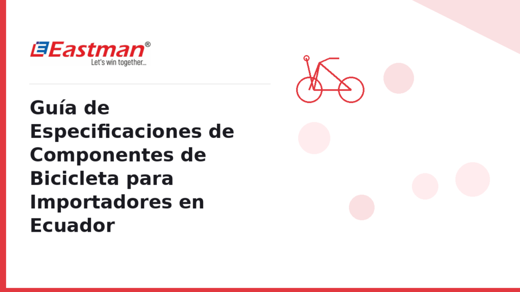Guía de Especificaciones de Componentes de Bicicleta para Importadores en Ecuador