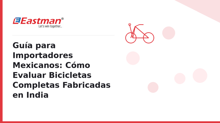 Guía para Importadores Mexicanos: Cómo Evaluar Bicicletas Completas Fabricadas en India